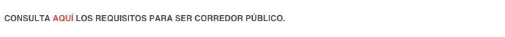 
CONSULTA AQUÍ LOS REQUISITOS PARA SER CORREDOR PÚBLICO.

